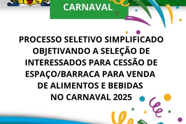 Processo seletivo simplificado objetivando a seleção de interessados para cessão de espaço/barraca para venda de alimentos e bebidas no carnaval 2025